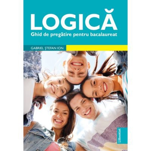Logica. Ghid de pregatire bacalaureat - Gabriel Stefan Ion
