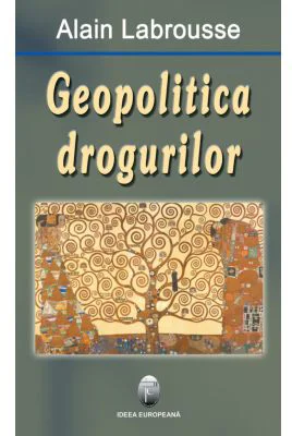 Geopolitica drogurilor - Alain Labrousse