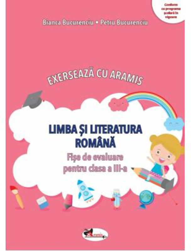 Exerseaza cu Aramis. Limba si literatura romana. Fise de evaluare pentru clasa a 3-a - Bianca Bucurenciu