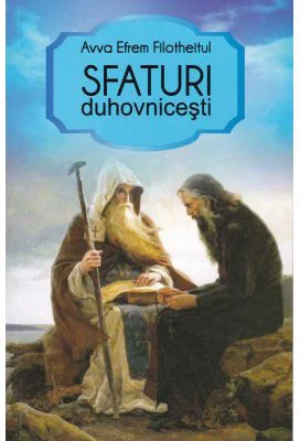 Sfaturi duhovnicesti - Efrem Filotheitul