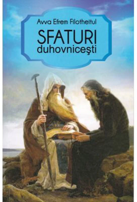 Sfaturi duhovnicesti - Efrem Filotheitul