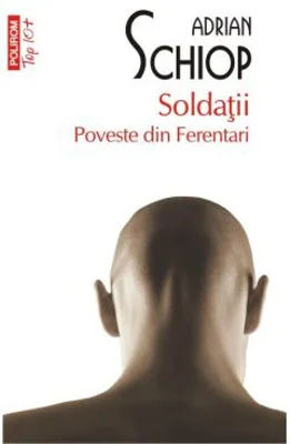 Soldatii. Poveste din Ferentari (editie de buzunar) - Adrian Schiop