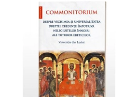 Commonitorium. Despre vechimea si universalitatea dreptei credinte impotriva nelegiuitelor innoiri ale tuturor ereticilor - Vincentiu din Lerini