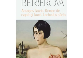 Astasev la Paris; Roman de capa si lacrimi; Lacheul si tarfa - Nina Berberova