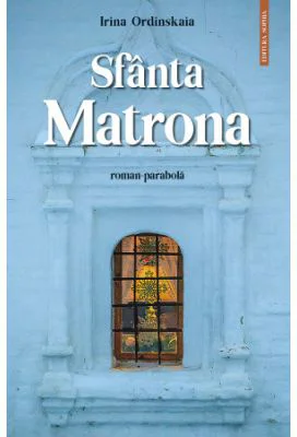 Sfanta Matrona. Roman-parabola - Irina Ordinskaia