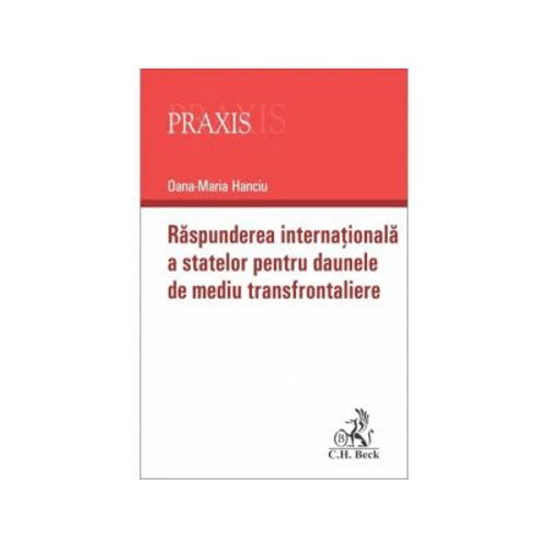 Raspunderea internationala a statelor pentru daunele de mediu transfrontaliere - Oana-Maria Hanciu