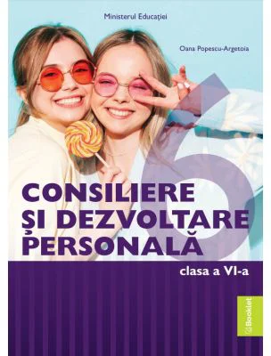 Consiliere si dezvoltare personala. Manual clasa a 6-a - Oana Popescu-Argetoia