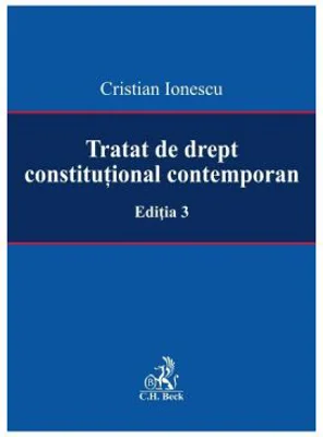 Tratat de drept constitutional contemporan Editia 3 - Cristian Ionescu