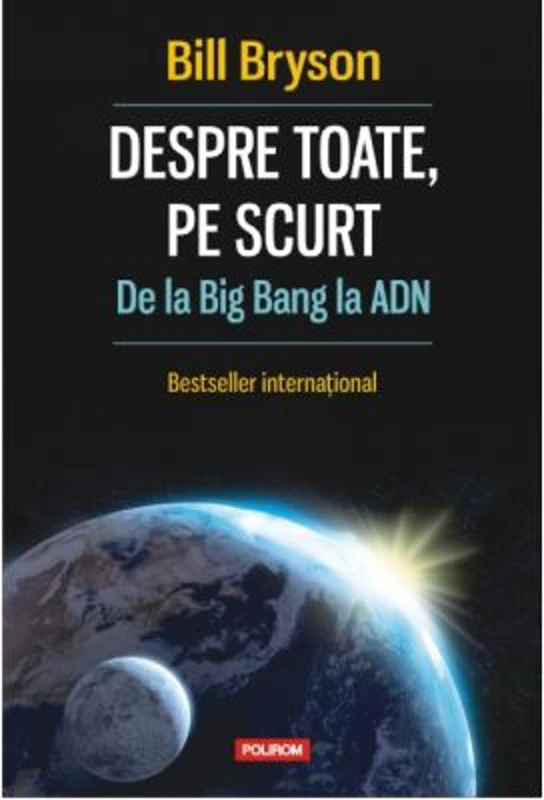 Despre toate, pe scurt. De la Big Bang la ADN - Bill Bryson