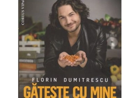 Gateste cu mine Retete de acasa - Florin Dumitrescu