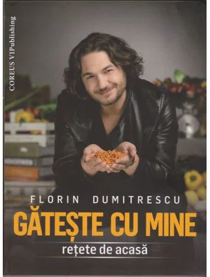 Gateste cu mine Retete de acasa - Florin Dumitrescu
