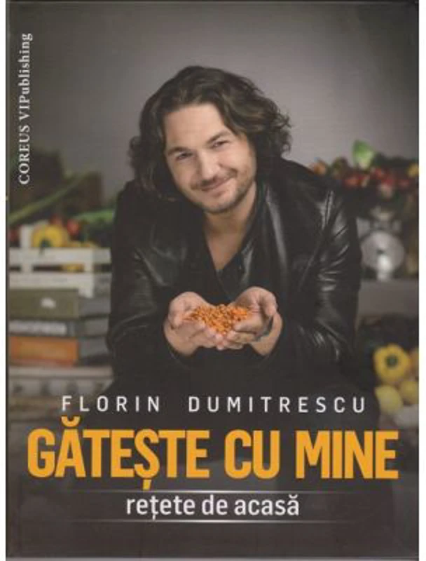 Gateste cu mine Retete de acasa - Florin Dumitrescu