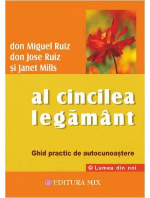 Al cincilea legamant. Ghid practic pentru cunoasterea de sine - Don Miguel Ruiz