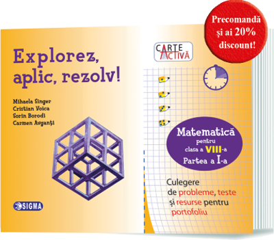 Carte activa Explorez, aplic, rezolv! Culegere de probleme, teste si resurse pentru portofoliu, Clasa a 8-a, Partea 1 - Mihaela Singer