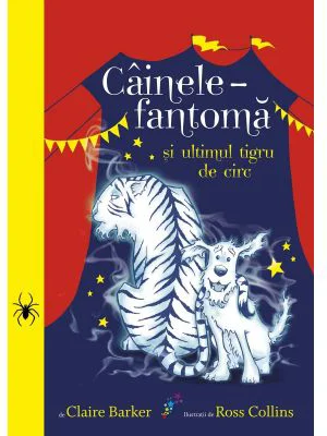 Cainele-fantoma si ultimul tigru de circ. Volumul 2 - Claire Baker