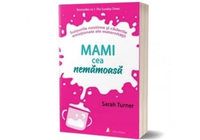 Mami cea nemamoasa. Suisurile nostime si caderile emotionale ale maternitatii