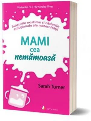 Mami cea nemamoasa. Suisurile nostime si caderile emotionale ale maternitatii