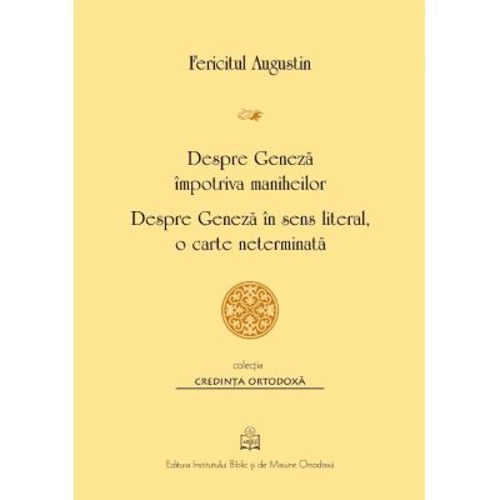Despre Geneza impotriva maniheilor. Despre Geneza in sens literal, o carte neterminata - Fericitul Augustin