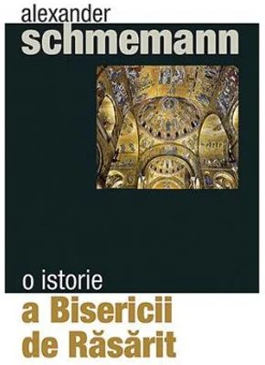 O istorie a Bisericii de Rasarit - pr. Alexander Schmemann