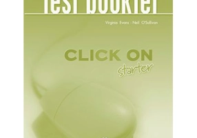 Curs limba engleza Click On Starter Teste - Virginia Evans, Neil O’Sullivan