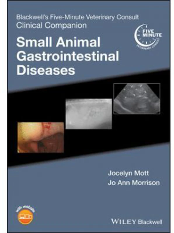 Blackwell's Five-Minute Veterinary Consult Clinical Companion. Small Animal Gastrointestinal Diseases - Jocelyn Mott