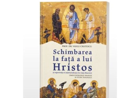 Schimbarea la fata a lui Hristos si experienta ei marturisitoare in viata Bisericii - Vasile Cristescu