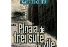 Ploaia de trei sute de zile - Gabriel Chifu