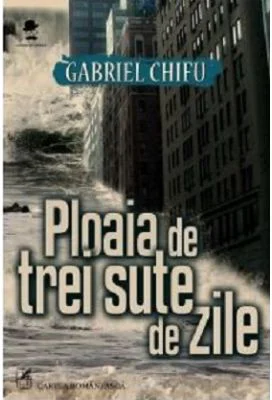 Ploaia de trei sute de zile - Gabriel Chifu