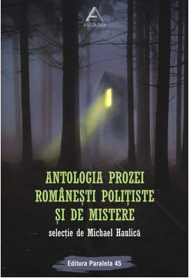 Antologia prozei romanesti politiste si de mistere - Michael Haulica