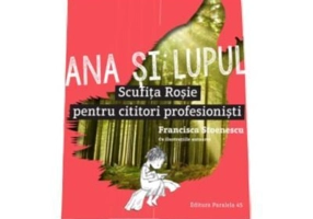 Ana si lupul. Scufita Rosie pentru cititori profesionisti