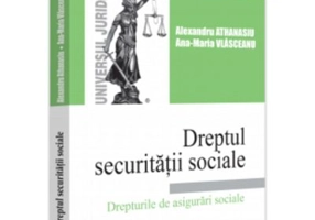 Dreptul securitatii sociale. Drepturile de asigurari sociale - Alexandru Athanasiu, Ana-Maria Vlasceanu