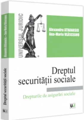 Dreptul securitatii sociale. Drepturile de asigurari sociale - Alexandru Athanasiu, Ana-Maria Vlasceanu