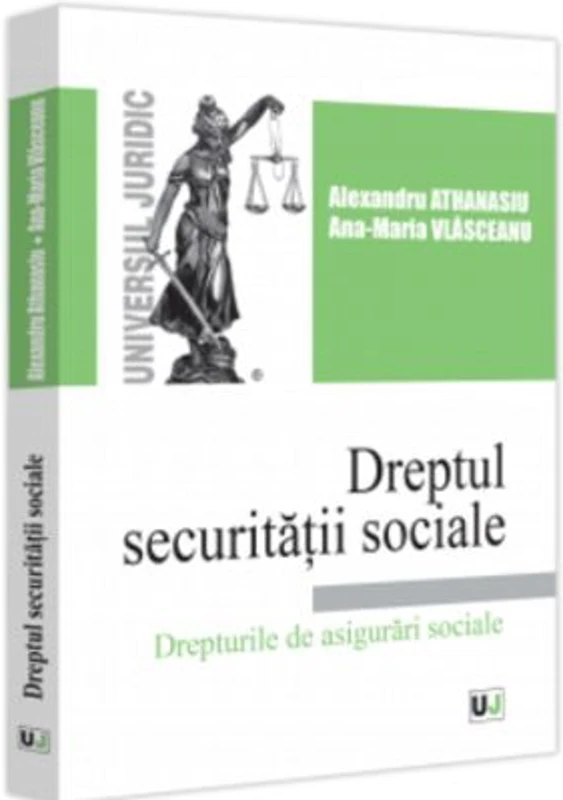 Dreptul securitatii sociale. Drepturile de asigurari sociale - Alexandru Athanasiu, Ana-Maria Vlasceanu