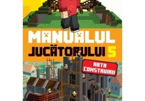 Minecraft. Manualul jucatorului 5. Arta construirii