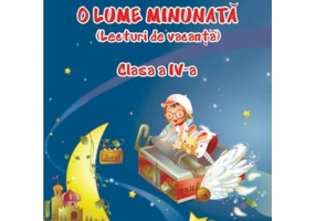 O lume minunata. Lecturi de vacanta Clasa a 4-a