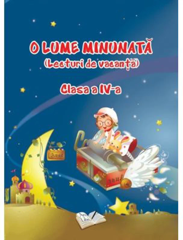 O lume minunata. Lecturi de vacanta Clasa a 4-a
