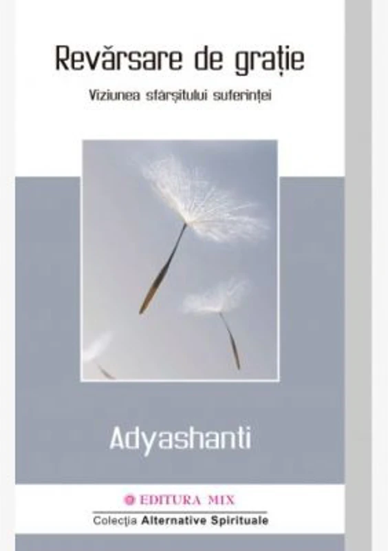 Revarsare de gratie. Viziunea sfarsitului suferintei - Adyashanti