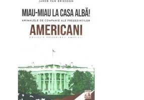 Miau-miau la casa alba! Animalele de companie ale presedintilor americani - Jakob van Eriksson