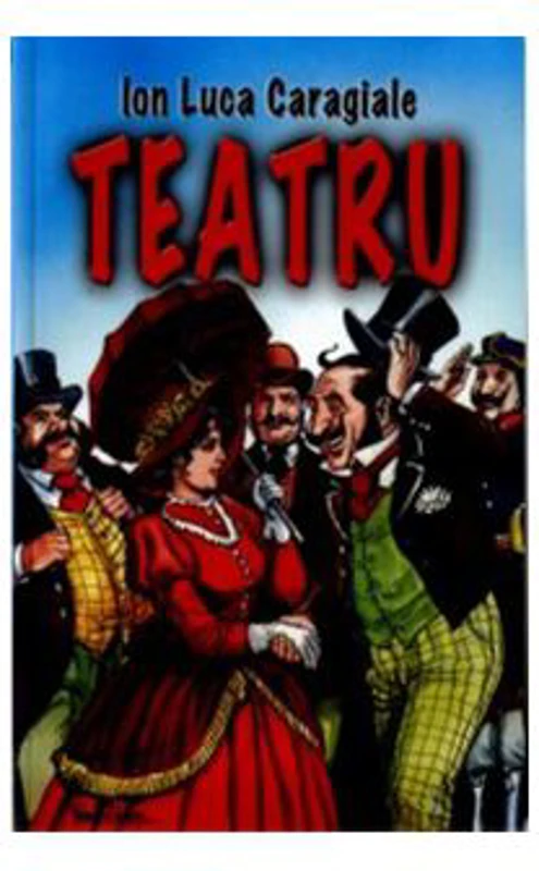 Teatru - Ion Luca Caragiale