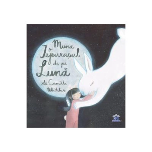 Muna si iepurasul de pe Luna - Camille Whitcher