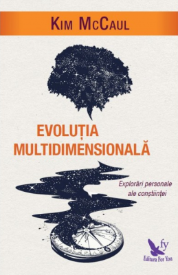 Evolutia multidimensionala. Explorari personale ale constiintei - Kim McCaul