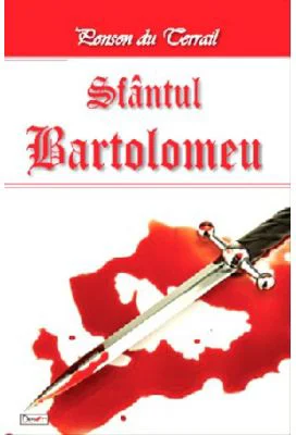 Tineretea regelui Henric volumul 6 Sfantul Bartolomeu - Ponson du Terrail