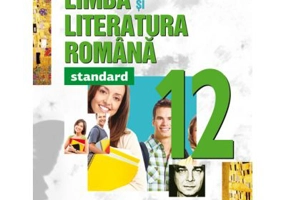 Limba si literatura romana - standard. Clasa a 12-a - Anca Davidoiu-Roman