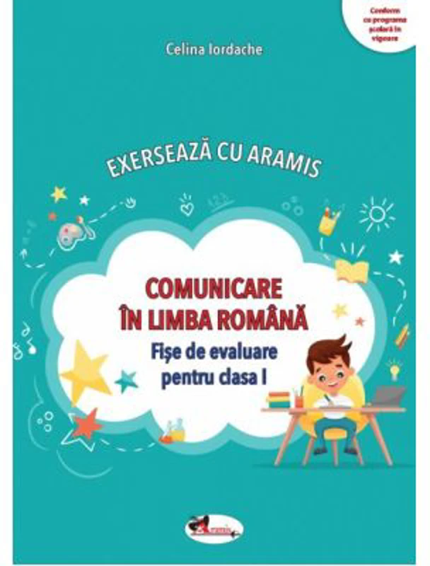 Exerseaza cu Aramis. Comunicare in limba romana. Fise de evaluare, clasa 1 - Celina Iordache