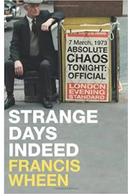 Strange Days Indeed. The Golden Age of Paranoia - Francis Wheen
