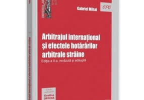 Arbitrajul international si efectele hotararilor arbitrale straine. Editia a 2-a - Gabriel Mihai
