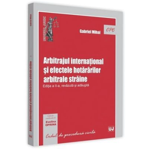 Arbitrajul international si efectele hotararilor arbitrale straine. Editia a 2-a - Gabriel Mihai