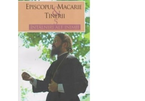 Episcopul Macarie si tinerii. 5 intalniri ale inimii - Episcopul Macarie