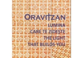 Oravitzan. Lumina care te zideste / The Light that builds you - Dorina Sgaverdia