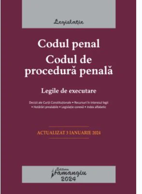Codul penal. Codul de procedura penala. Legile de executare. Actualizat la 3 ianuarie 2024